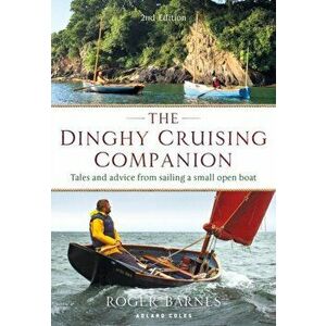 The Dinghy Cruising Companion 2nd edition. Tales and Advice from Sailing a Small Open Boat, Paperback - Roger Barnes imagine