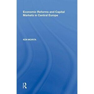 Economic Reforms and Capital Markets in Central Europe, Paperback - *** imagine