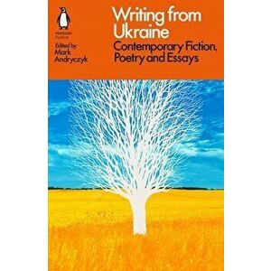 Writing from Ukraine : Fiction, Poetry and Essays since 1965 - Mark Andryczyk imagine