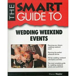 SMART GUIDE TO WEDDING WEEKEND EVENTS, Paperback - SHARON NAYLOR imagine