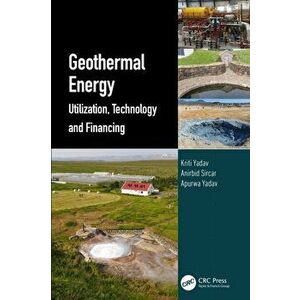 Geothermal Energy. Utilization, Technology and Financing, Hardback - Apurwa Yadav imagine