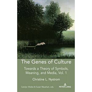 The Genes of Culture. Towards a Theory of Symbols, Meaning, and Media, Volume 1, New ed, Hardback - Christine L. Nystrom imagine