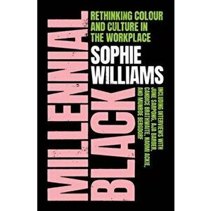 Millennial Black. Rethinking Colour and Culture in the Workplace, Paperback - Sophie Williams imagine