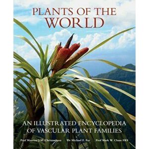 Plants of the World. An Illustrated Encyclopedia of Vascular Plant Families, Hardback - Mr Mark W Chase imagine