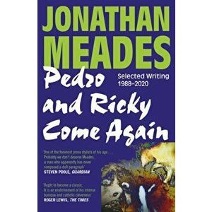 Pedro and Ricky Come Again. Selected Writing 1988-2020, Paperback - Jonathan Meades imagine