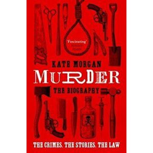 Murder: The Biography, Paperback - Kate Morgan imagine