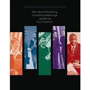 Gaining and Sustaining Competitive Advantage: Pearson New International Edition. 4 ed, Paperback - Jay Barney imagine
