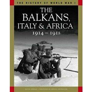 The Balkans, Italy & Africa 1914-1918. From Sarajevo to the Piave and Lake Tanganyika, Paperback - David Jordan imagine