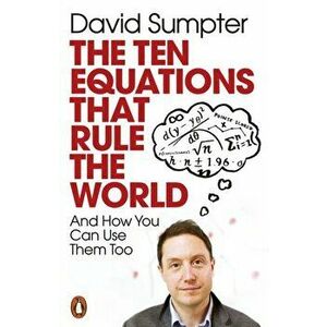 The Ten Equations that Rule the World. And How You Can Use Them Too, Paperback - David Sumpter imagine