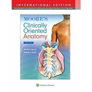Moore's Clinically Oriented Anatomy. Ninth, International Edition, Paperback - Anne M. R., B.Sc. (OT), M.Sc, PhD Agur imagine