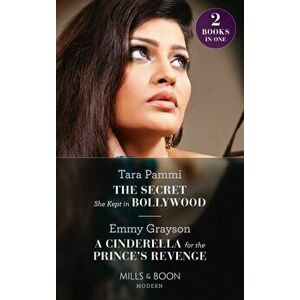 The Secret She Kept In Bollywood / A Cinderella For The Prince's Revenge. The Secret She Kept in Bollywood (Born into Bollywood) / a Cinderella for th imagine