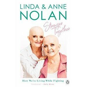 Stronger Together. How We're Living While Fighting, Paperback - Linda Nolan imagine