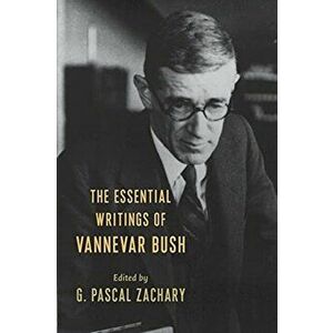 The Essential Writings of Vannevar Bush, Paperback - Vannevar Bush imagine