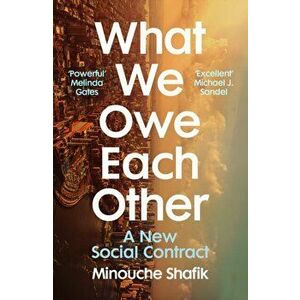 What We Owe Each Other. A New Social Contract, Paperback - Minouche Shafik imagine