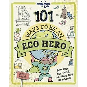 101 Ways to be an Eco Hero, Hardback - Lonely Planet Kids imagine