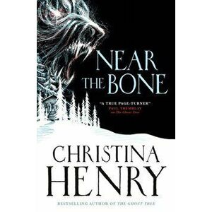 Near the Bone, Paperback - Christina Henry imagine