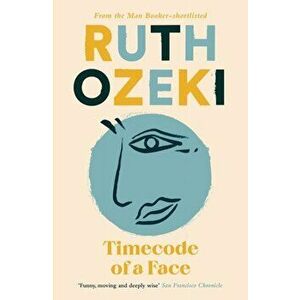 Timecode of a Face. Main, Paperback - Ruth Ozeki imagine