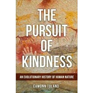 The Pursuit of Kindness. An Evolutionary History of Human Nature, Hardback - Eamonn Toland imagine