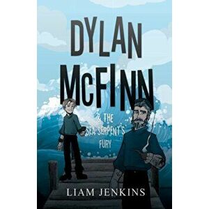 Dylan McFinn & The Sea Serpent's Fury, Paperback - Liam Jenkins imagine
