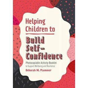 Helping Children to Build Self-Confidence. Photocopiable Activity Booklet to Support Wellbeing and Resilience, Paperback - Deborah Plummer imagine
