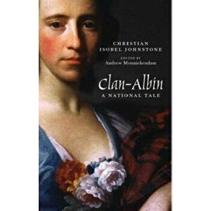 Clan-Albin. A National Tale, 2nd Revised edition, Hardback - Christian Isobel Johnstone imagine