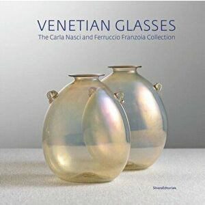 Venetian Glassworks. Carla Nasci - Ferruccio Franzoia Collection, Hardback - *** imagine