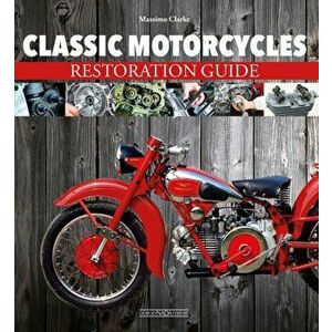 Classic Motorcycles Restoration Guide, Paperback - Massimo Clarke imagine