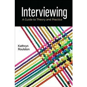 Interviewing. A Guide to Theory and Practice, Paperback - Kathy Roulston imagine