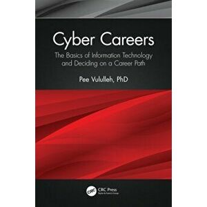 Cyber Careers. The Basics of Information Technology and Deciding on a Career Path, Paperback - Pee Vululleh imagine