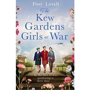 The Kew Gardens Girls at War. A heartwarming tale of wartime at Kew Gardens, Paperback - Posy Lovell imagine