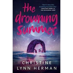 The Drowning Summer, Paperback - Christine Lynn Herman imagine
