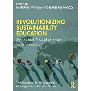 Revolutionizing Sustainability Education. Stories and Tools of Mindset Transformation, Paperback - Isabel Rimanoczy imagine