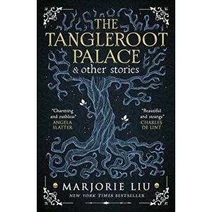 The Tangleroot Palace, Paperback - Marjorie Liu imagine