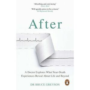 After. A Doctor Explores What Near-Death Experiences Reveal About Life and Beyond, Paperback - MD, Dr. Bruce Greyson imagine