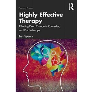 Highly Effective Therapy. Effecting Deep Change in Counseling and Psychotherapy, 2 ed, Paperback - Len Sperry imagine