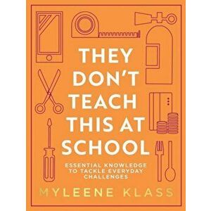 They Don't Teach This at School. Essential Knowledge to Tackle Everyday Challenges, Hardback - Myleene Klass imagine