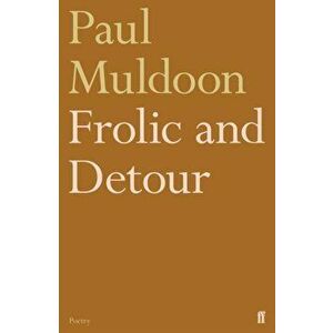 Frolic and Detour. Main, Paperback - Paul Muldoon imagine