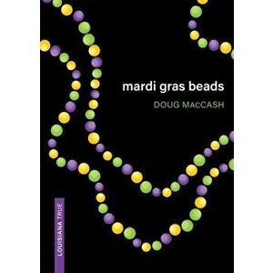 Mardi Gras Beads, Paperback - Doug MacCash imagine