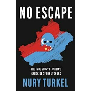 No Escape. The True Story of China's Genocide of the Uyghurs, Hardback - Nury Turkel imagine