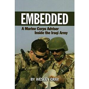 Embedded. A Marine Corps Advisor Inside the Iraqi Army, Hardback - Wesley Gray imagine