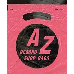 A-Z of Record Shop Bags: 1940s to 1990s, Paperback - FUEL imagine