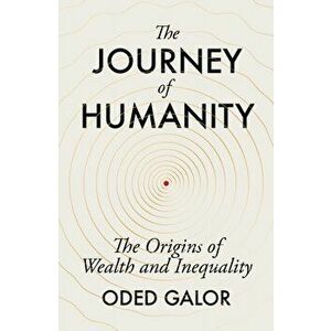 The Journey of Humanity. The Origins of Wealth and Inequality, Hardback - Oded Galor imagine