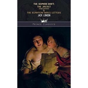 The Human Drift, The Jacket (Star-Rover) & The Kempton-Wace Letters, Hardback - Jack London imagine
