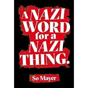 A Nazi Word For A Nazi Thing, Paperback - So Mayer imagine