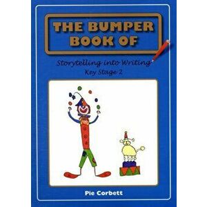 The Bumper Book of Storytelling into Writing. Key Stage 2, Paperback - Pie Corbett imagine