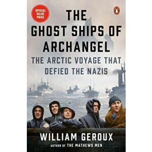 The Ghost Ships Of Archangel, Paperback - William Geroux imagine