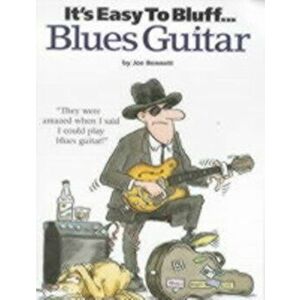 It's Easy To Bluff... Blues Guitar - Joe Bennet imagine
