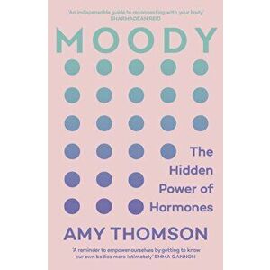 Moody. The Hidden Power of Hormones, Paperback - Amy Thomson imagine