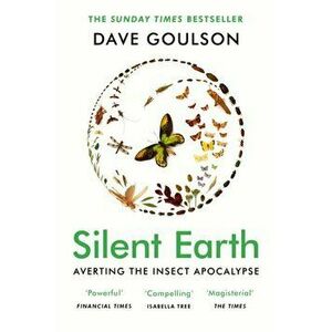 Silent Earth. Averting the Insect Apocalypse, Paperback - Dave Goulson imagine