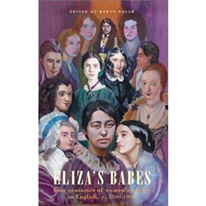 Eliza's Babes. Four Centuries of Women Poets, Paperback - Robyn Bolam imagine